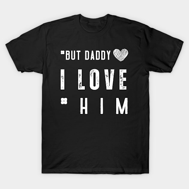 But Daddy I Love Him T-Shirt by Clouth Clothing 